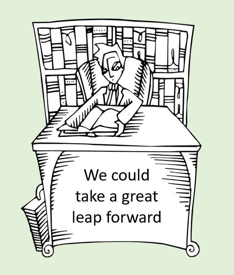 Cartoon drawing of a man sitting at a desk with the caption We could take a great leap forward